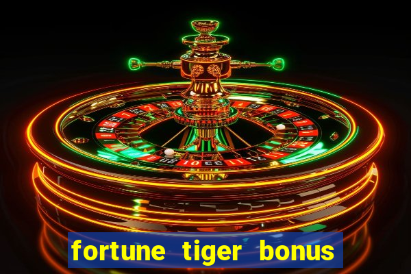 fortune tiger bonus sem deposito